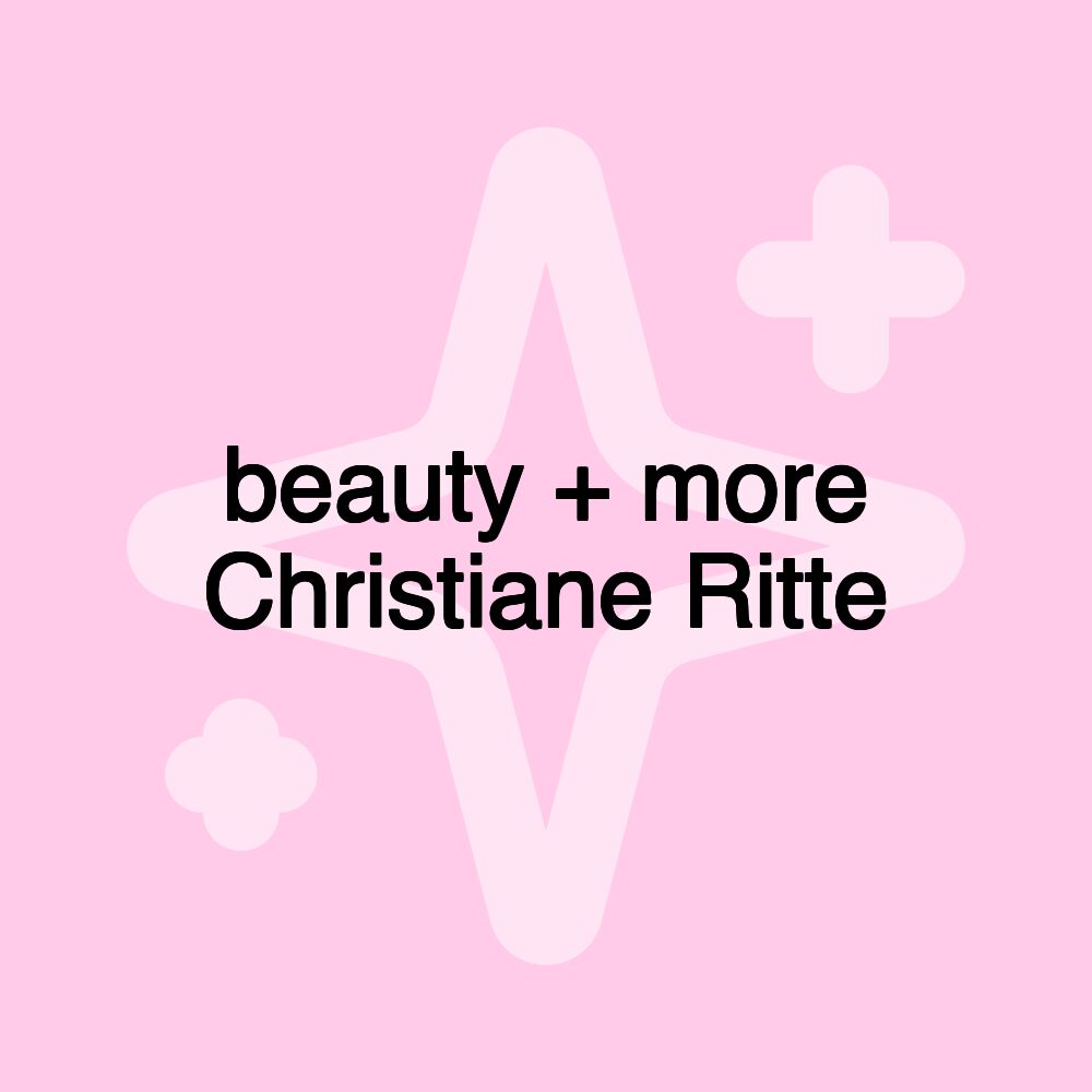 beauty + more Christiane Ritte