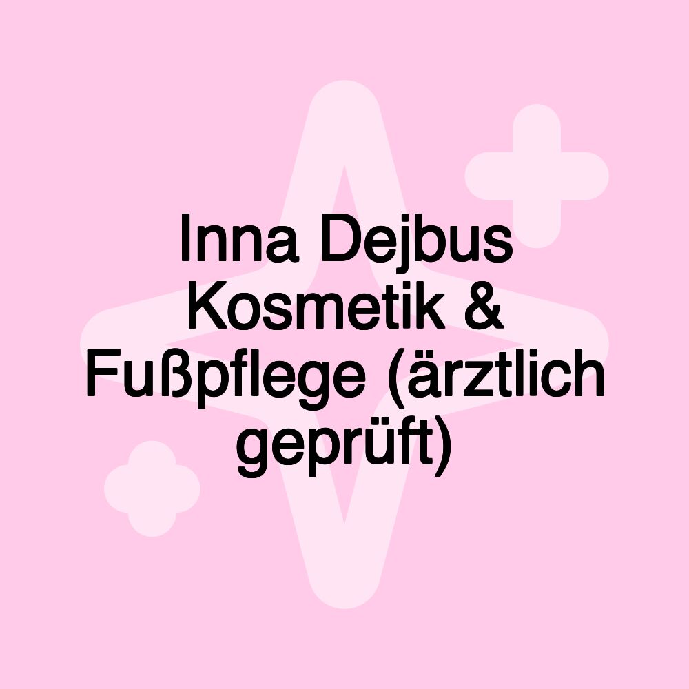 Inna Dejbus Kosmetik & Fußpflege (ärztlich geprüft)