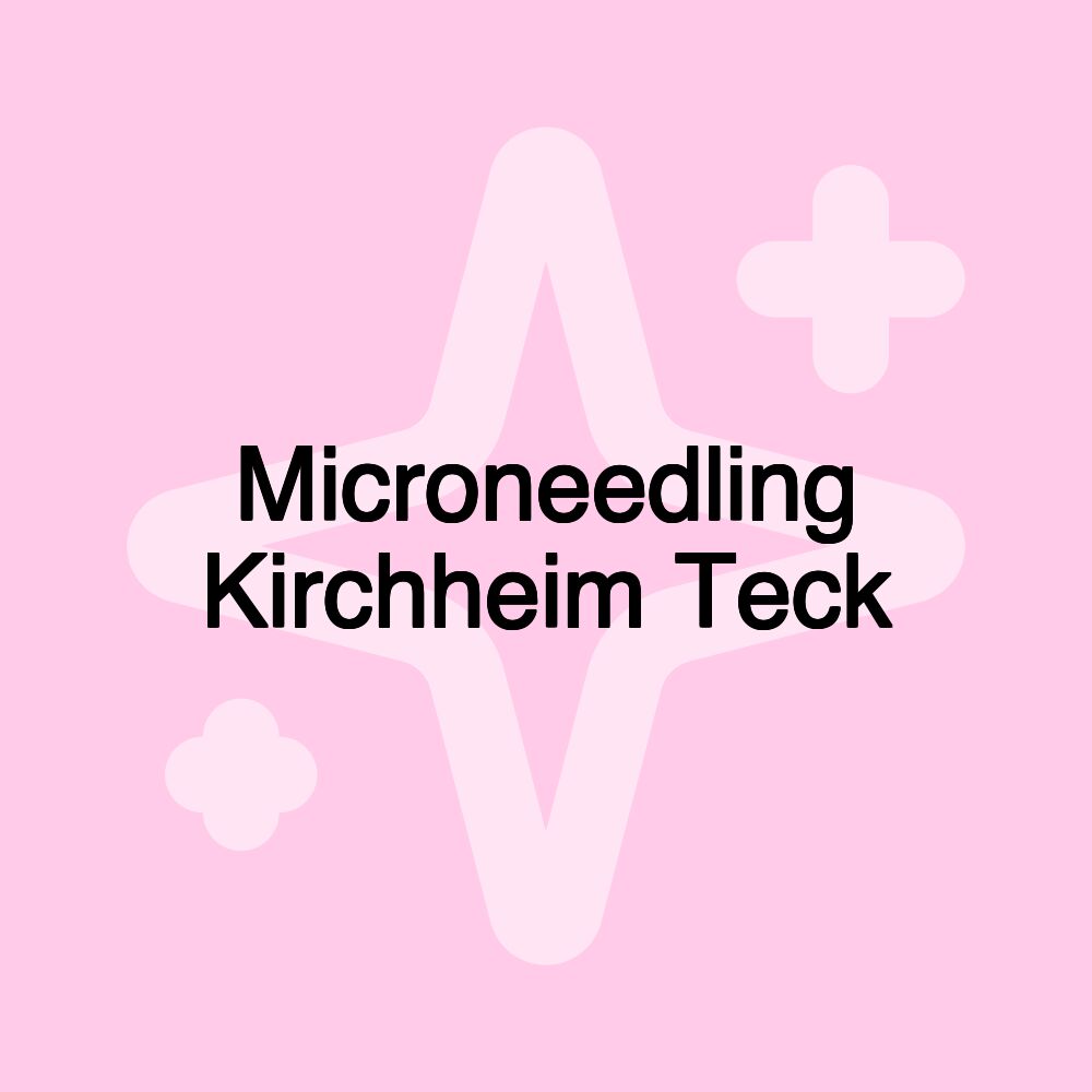 Microneedling Kirchheim Teck