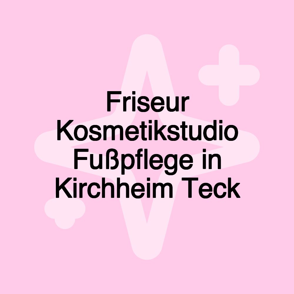 Friseur Kosmetikstudio Fußpflege in Kirchheim Teck