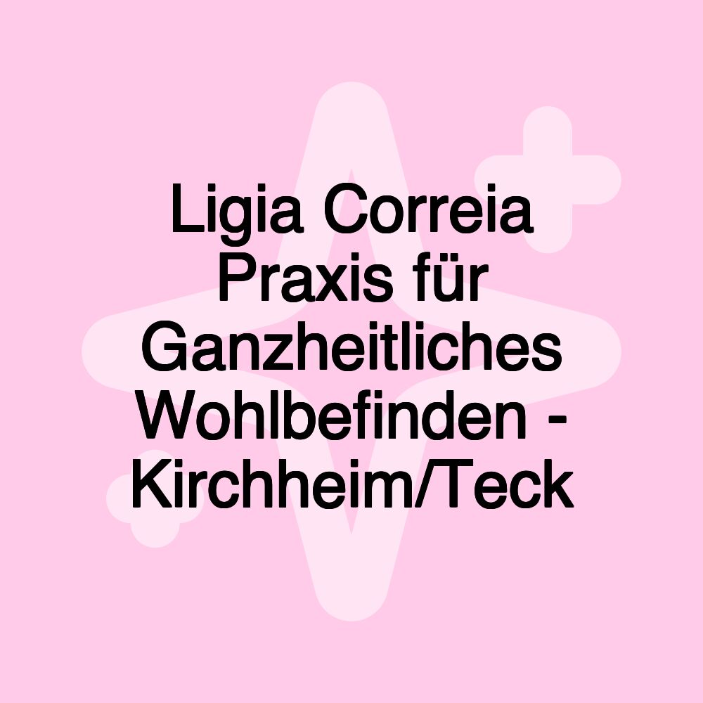 Ligia Correia Praxis für Ganzheitliches Wohlbefinden - Kirchheim/Teck