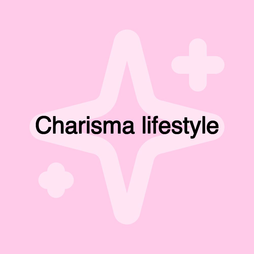 Charisma lifestyle