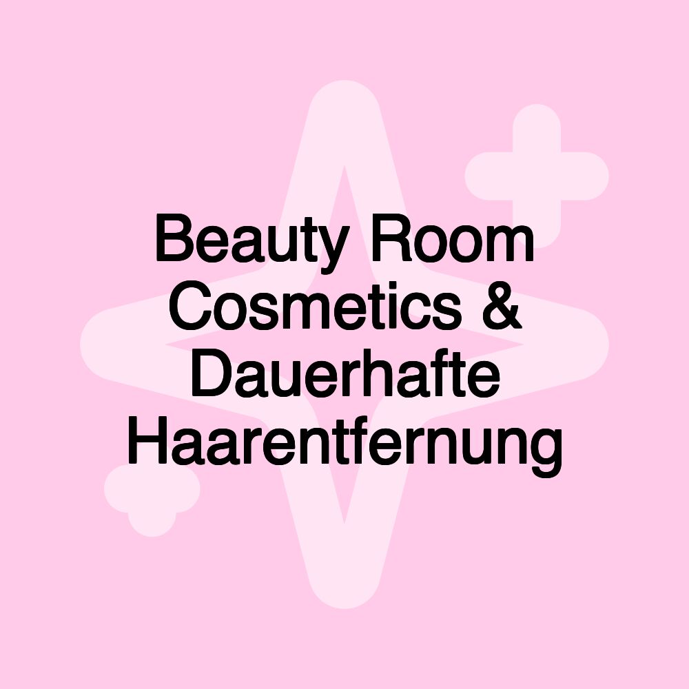 Beauty Room Cosmetics & Dauerhafte Haarentfernung