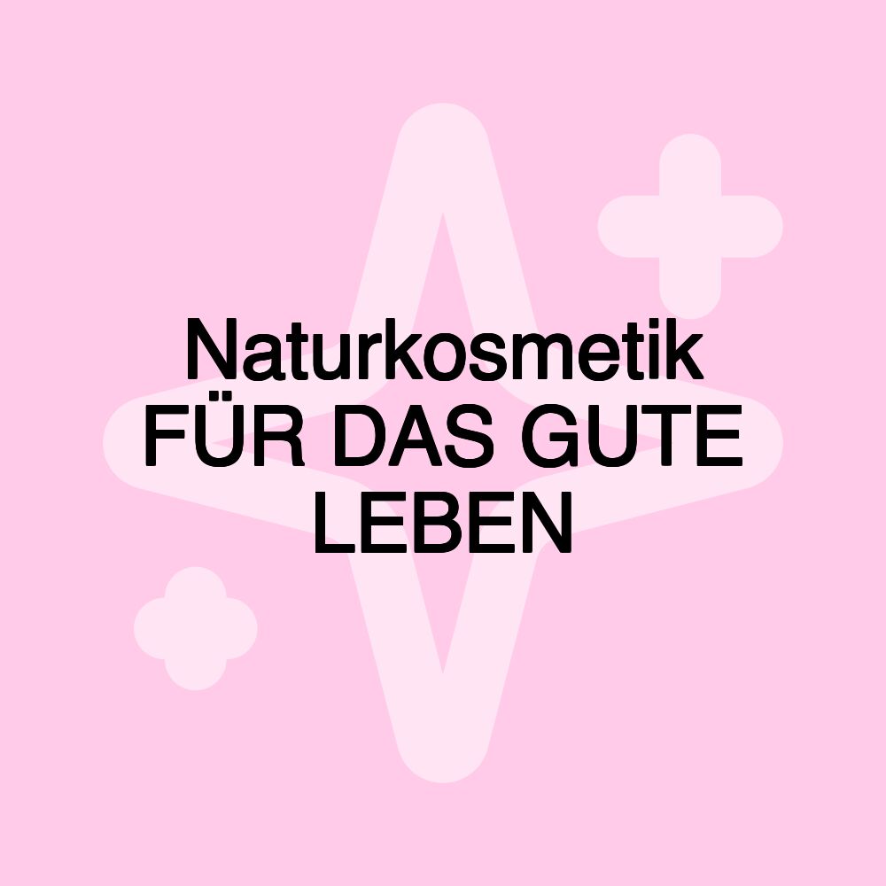 Naturkosmetik FÜR DAS GUTE LEBEN