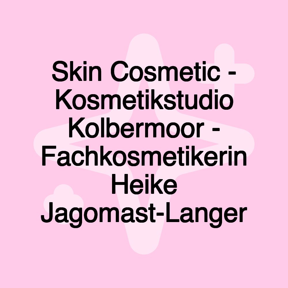 Skin Cosmetic - Kosmetikstudio Kolbermoor - Fachkosmetikerin Heike Jagomast-Langer