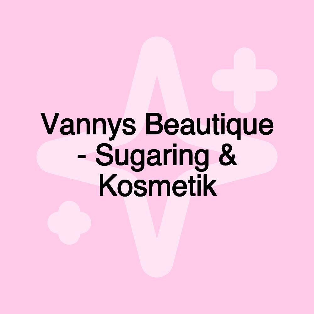 Vannys Beautique - Sugaring & Kosmetik