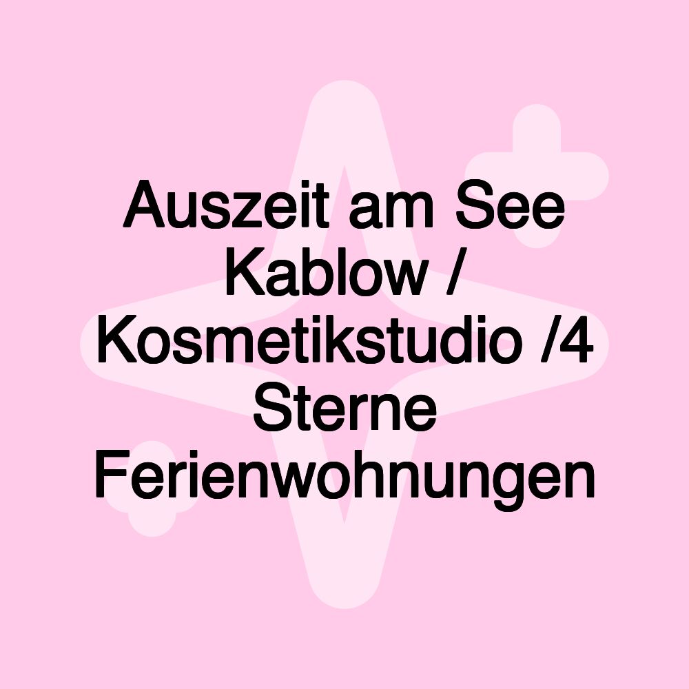 Auszeit am See Kablow / Kosmetikstudio /4 Sterne Ferienwohnungen