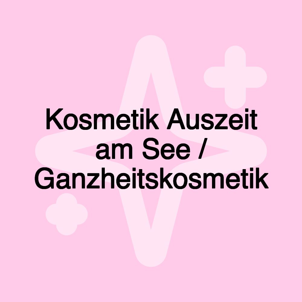 Kosmetik Auszeit am See / Ganzheitskosmetik