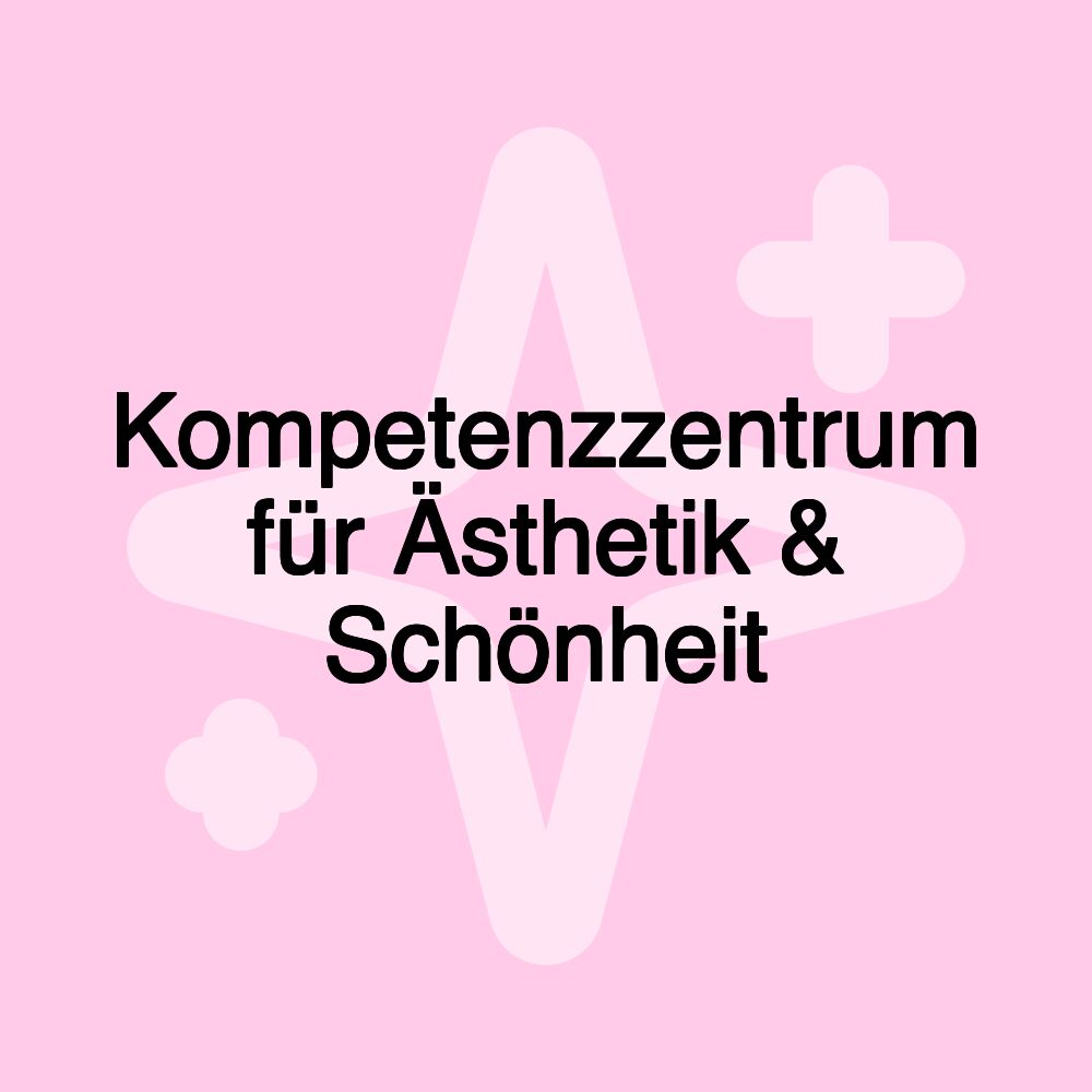 Kompetenzzentrum für Ästhetik & Schönheit