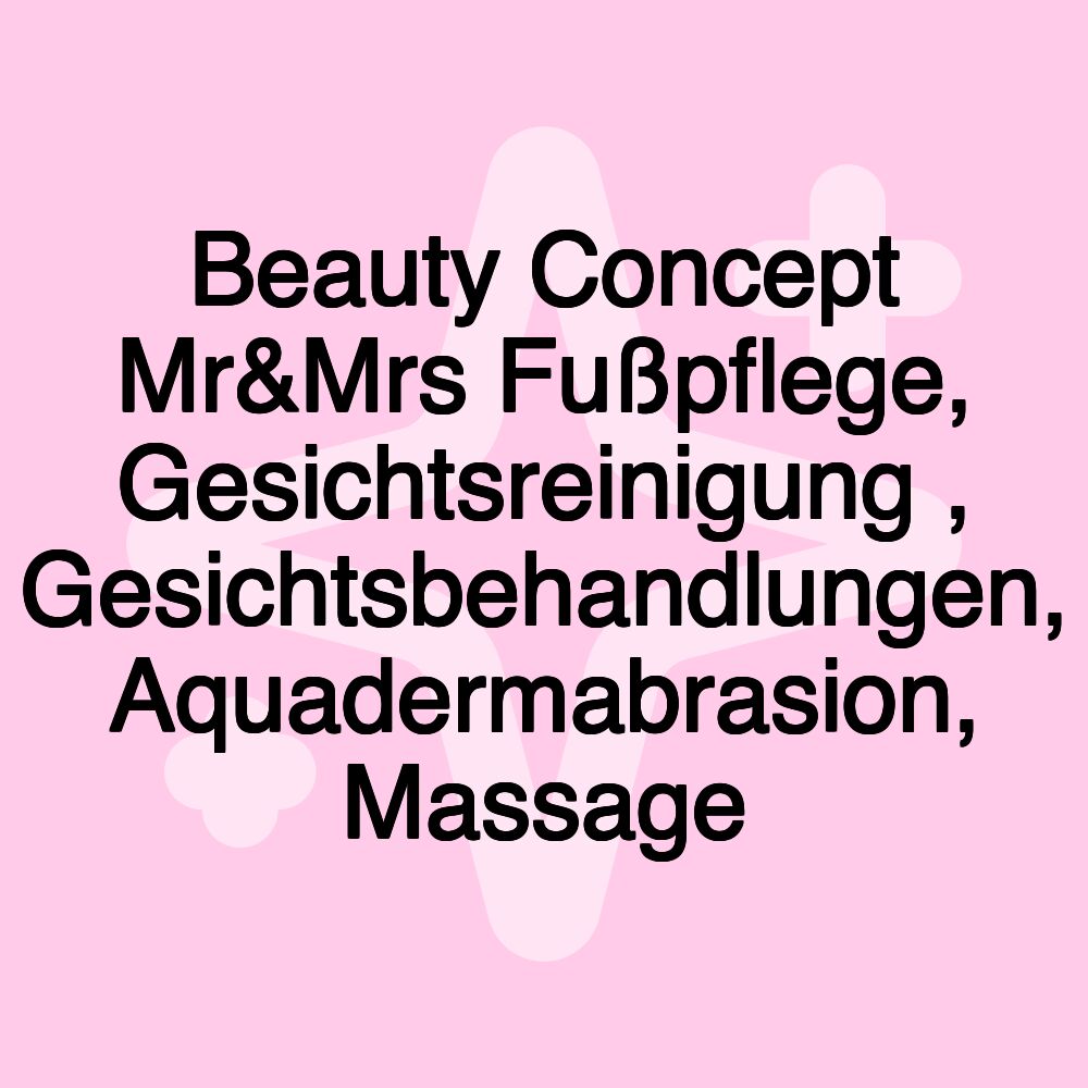 Beauty Concept Mr&Mrs Fußpflege, Gesichtsreinigung , Gesichtsbehandlungen, Aquadermabrasion, Massage