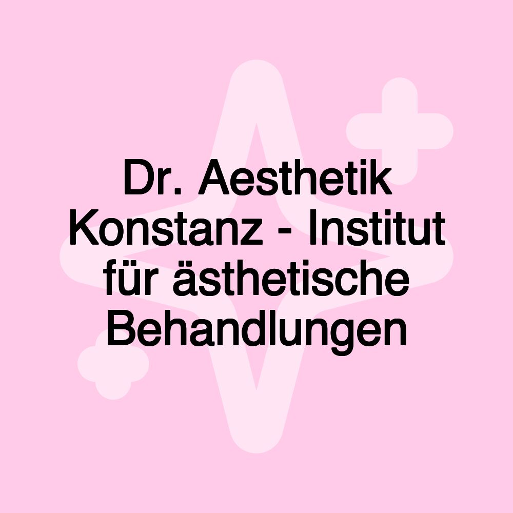 Dr. Aesthetik Konstanz - Institut für ästhetische Behandlungen