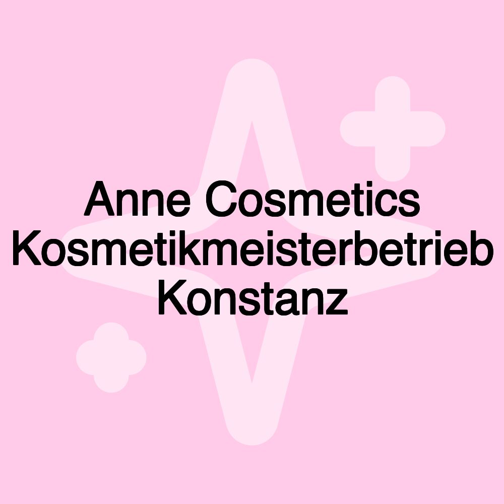 Anne Cosmetics Kosmetikmeisterbetrieb Konstanz