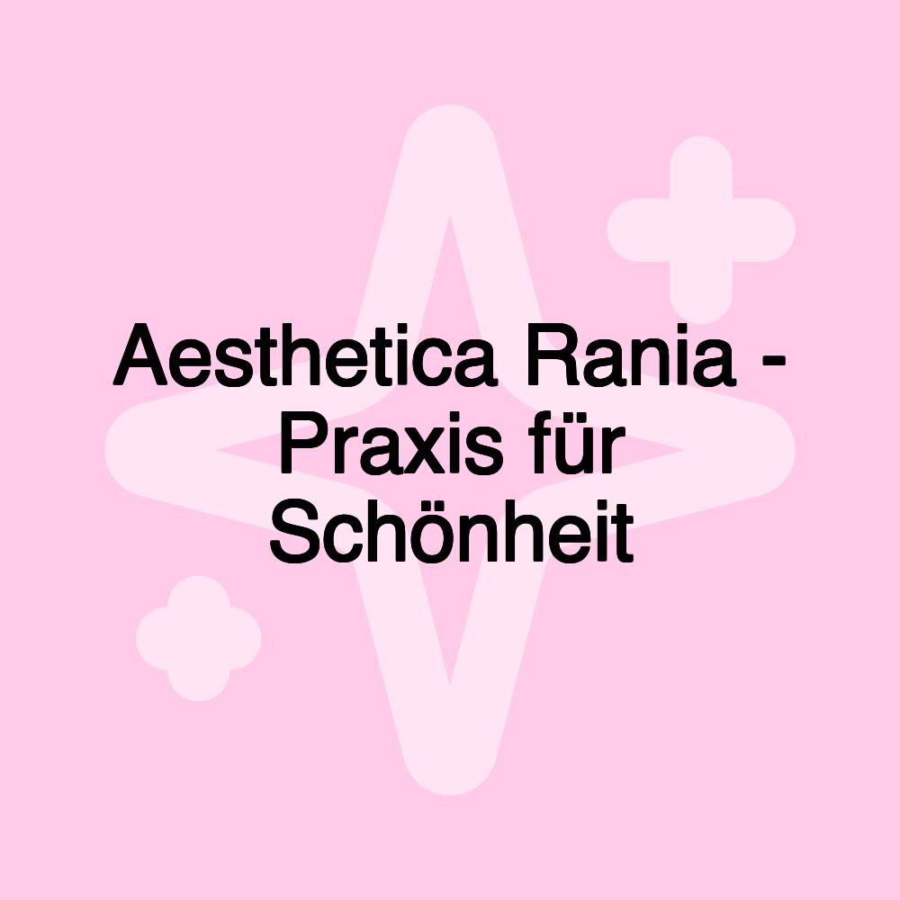 Aesthetica Rania - Praxis für Schönheit