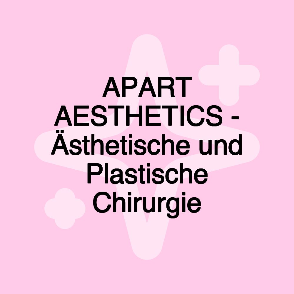 APART AESTHETICS - Ästhetische und Plastische Chirurgie