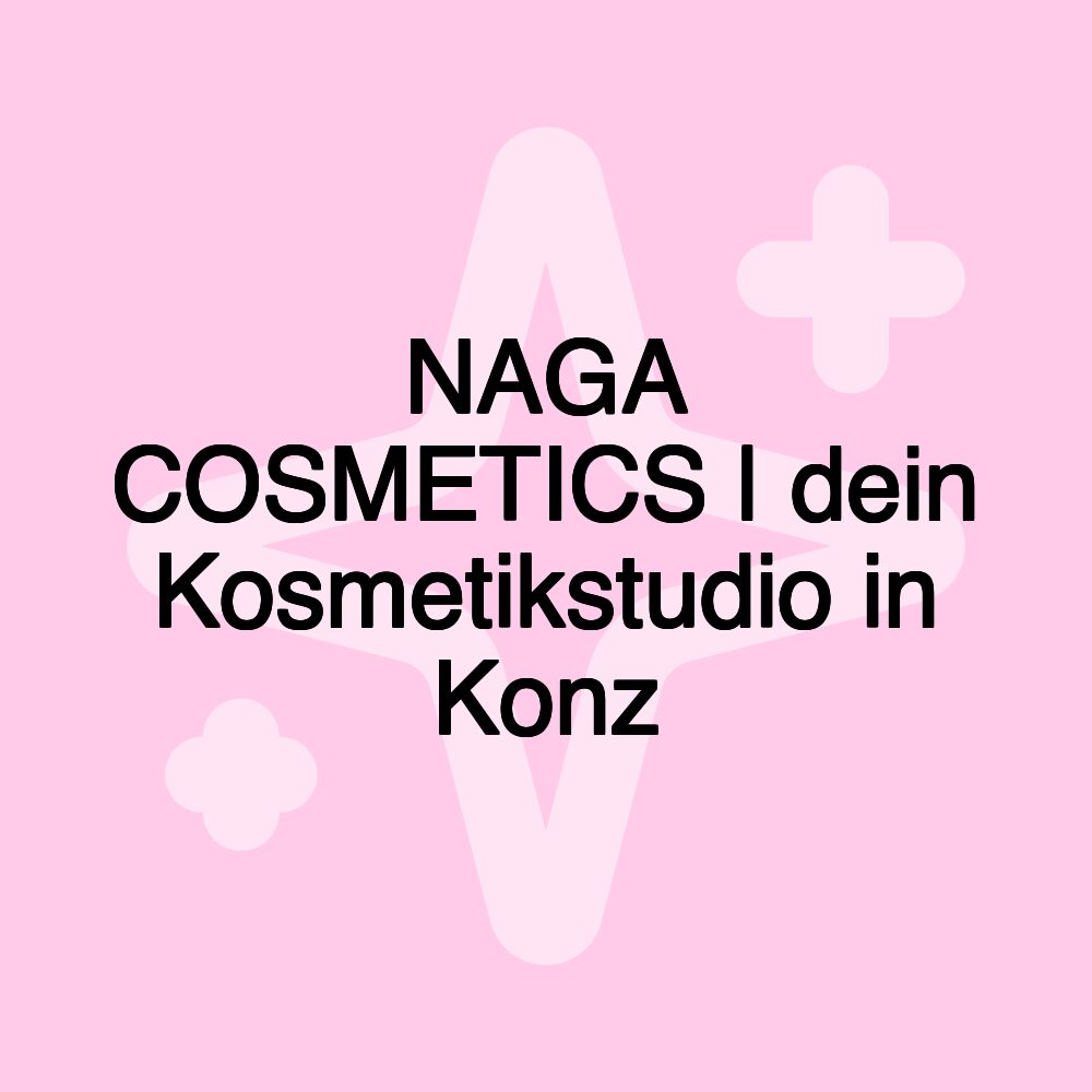 NAGA COSMETICS | dein Kosmetikstudio in Konz