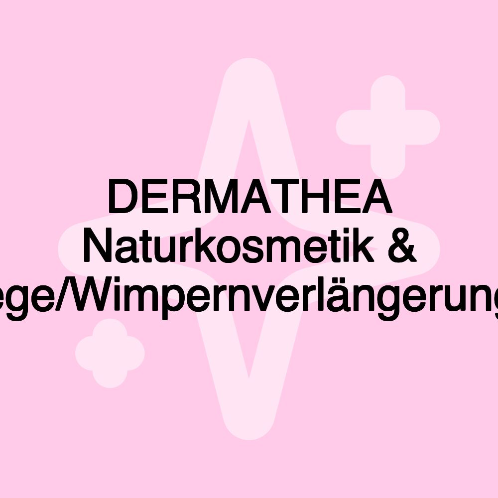 DERMATHEA Naturkosmetik & Kosmetikstudio/Fußpflege/Wimpernverlängerung/Gesichstsbehandlung