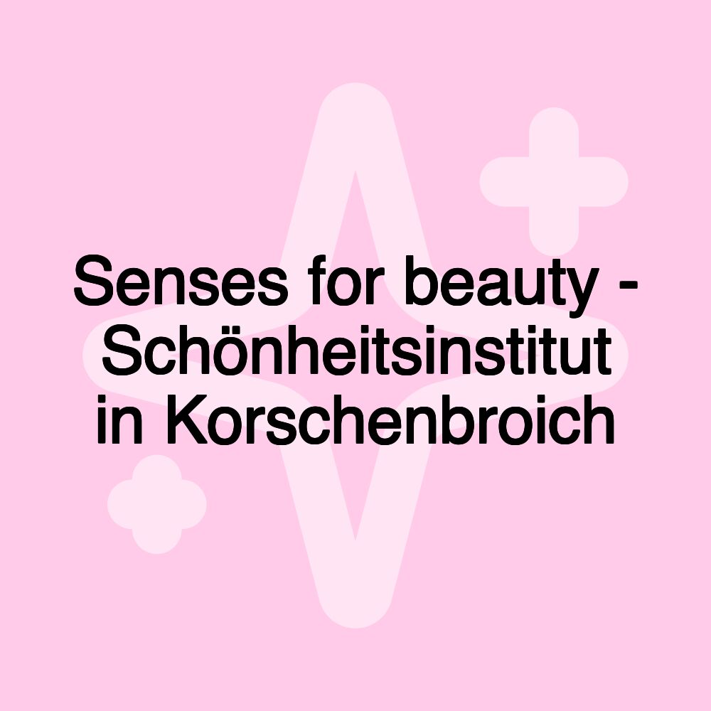 Senses for beauty - Schönheitsinstitut in Korschenbroich