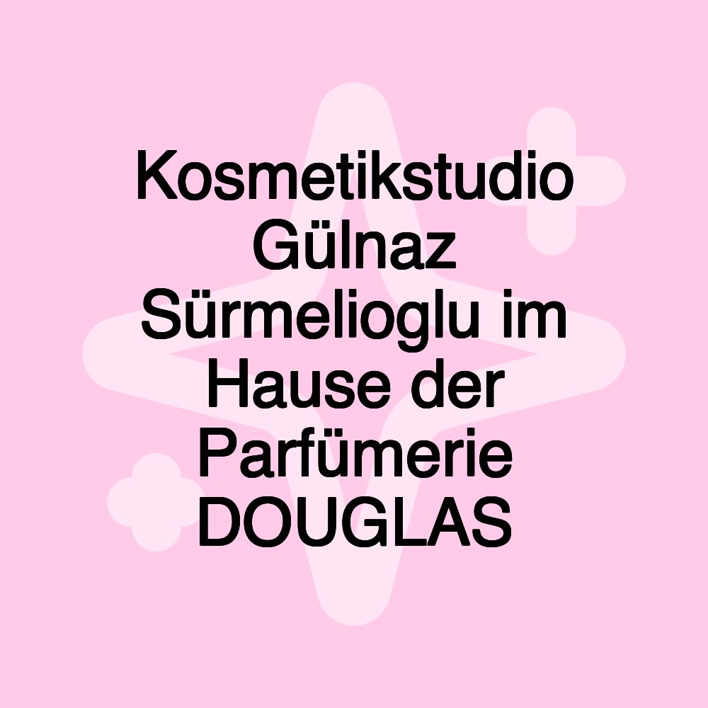 Kosmetikstudio Gülnaz Sürmelioglu im Hause der Parfümerie DOUGLAS