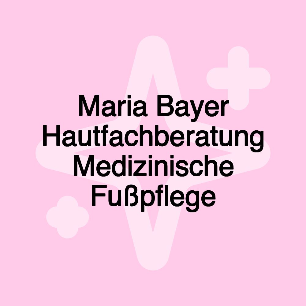 Maria Bayer Hautfachberatung Medizinische Fußpflege