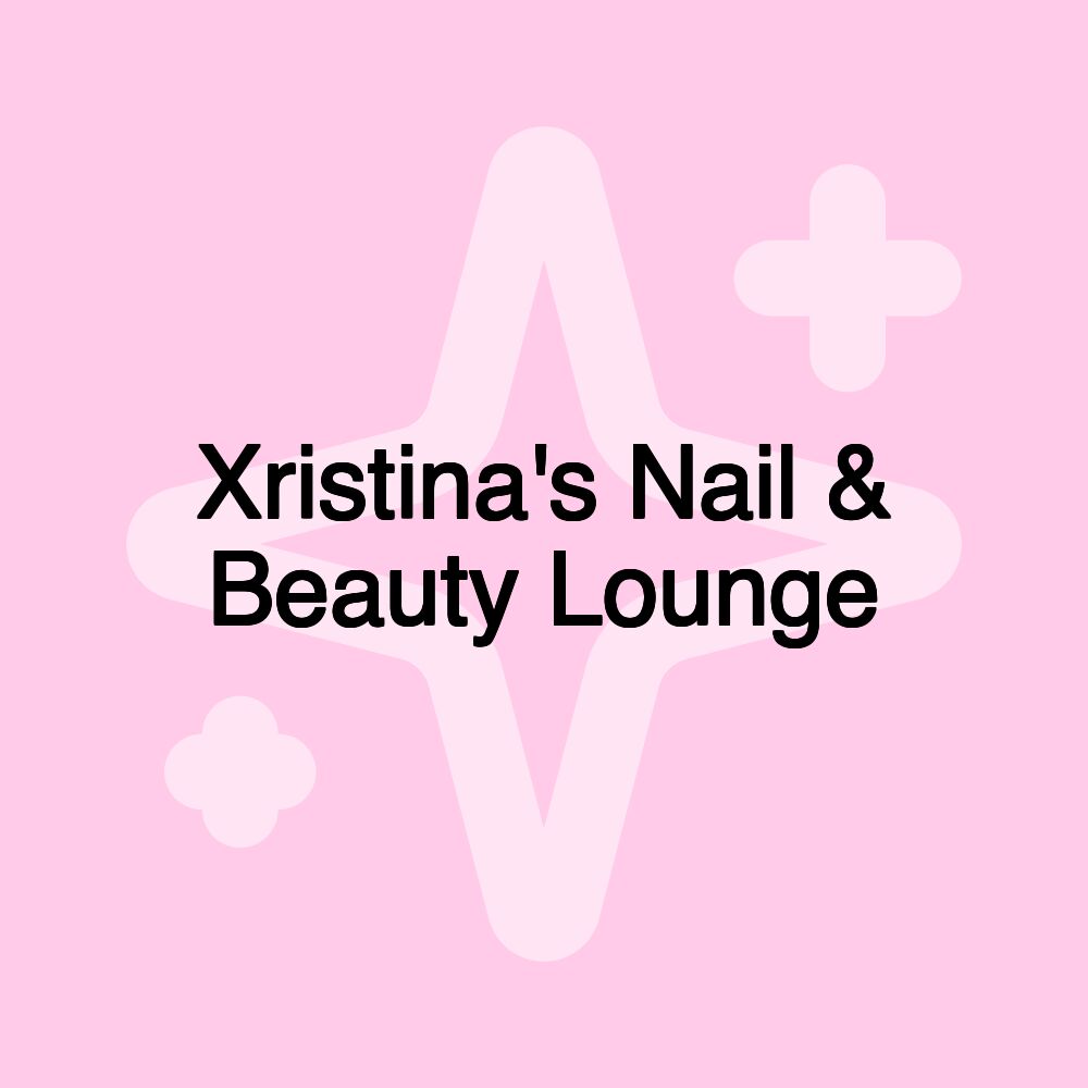 Xristina's Nail & Beauty Lounge