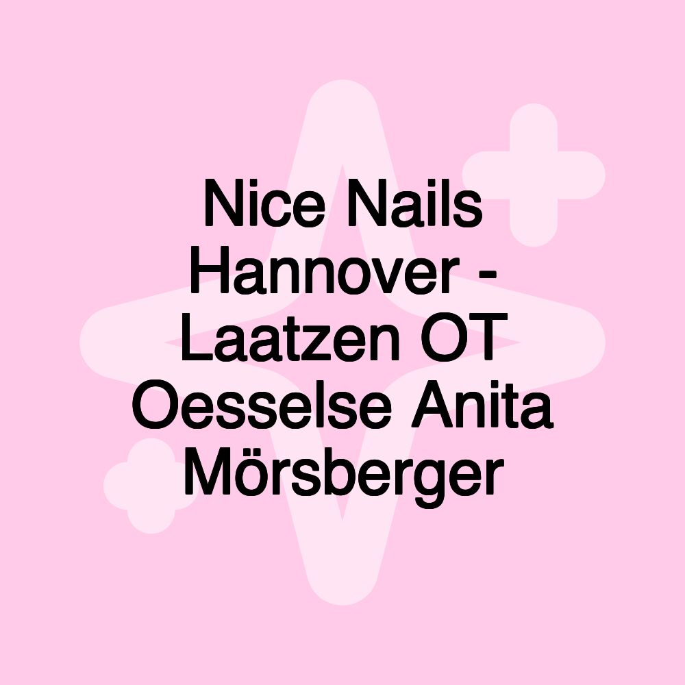 Nice Nails Hannover - Laatzen OT Oesselse Anita Mörsberger