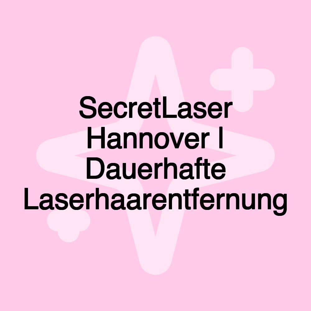 SecretLaser Hannover | Dauerhafte Laserhaarentfernung