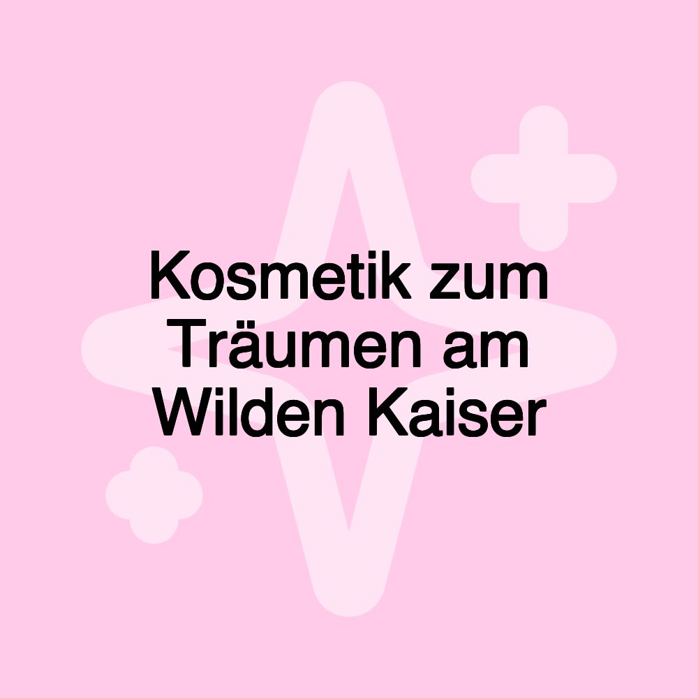 Kosmetik zum Träumen am Wilden Kaiser