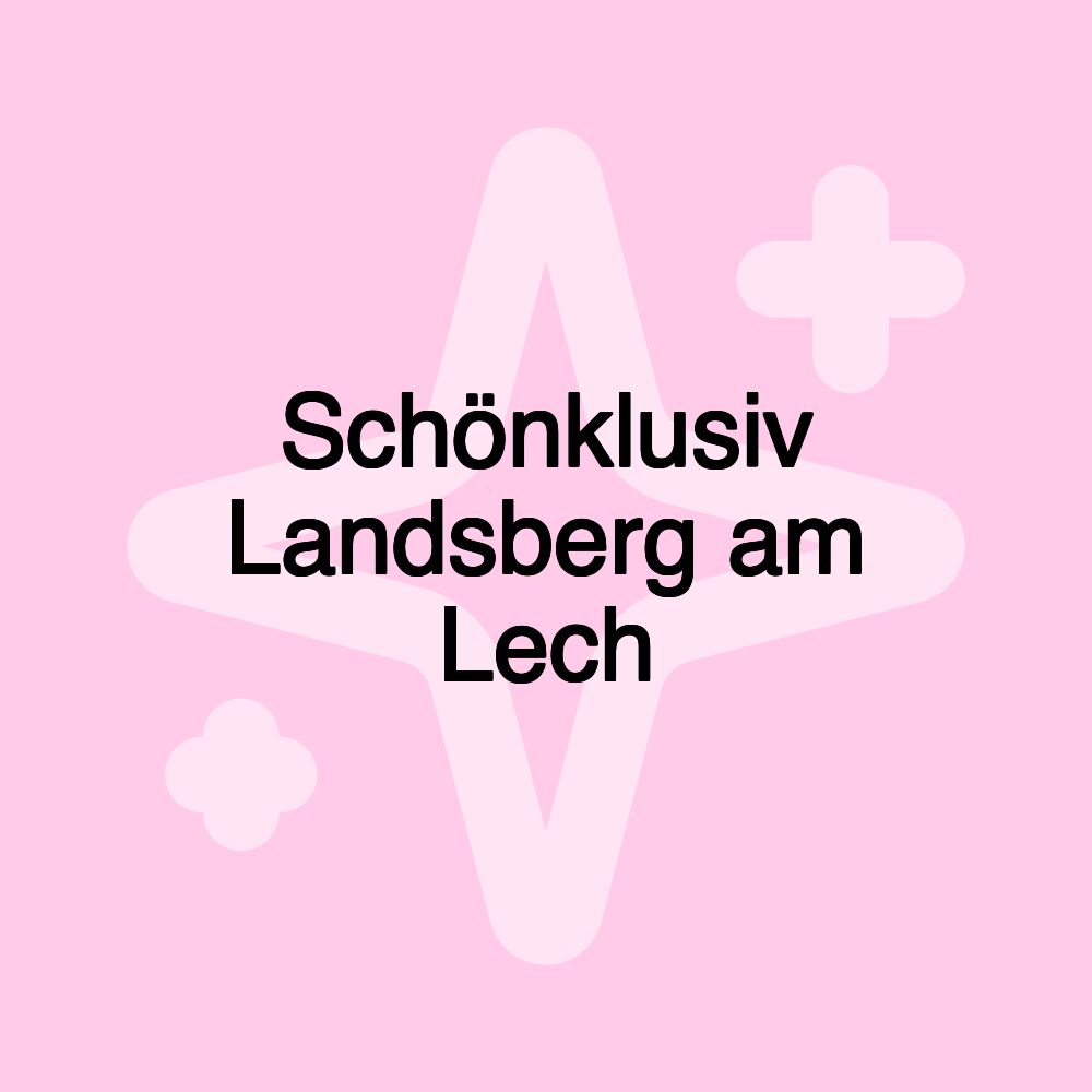 Schönklusiv Landsberg am Lech