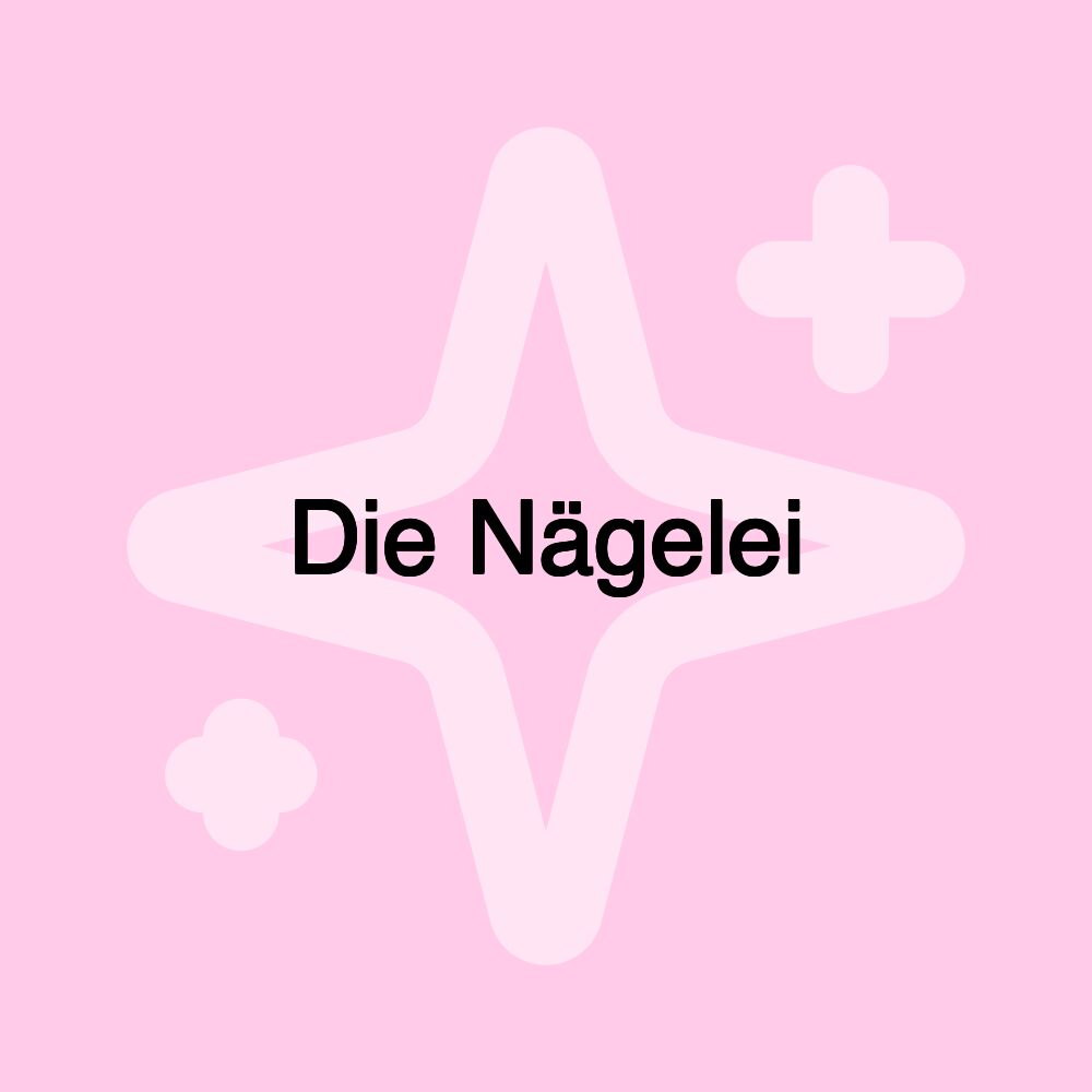 Die Nägelei