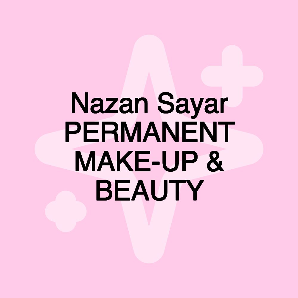 Nazan Sayar PERMANENT MAKE-UP & BEAUTY