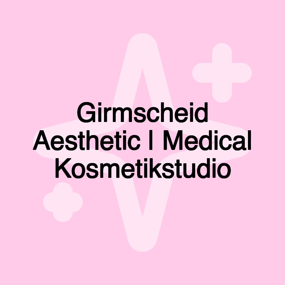 Girmscheid Aesthetic | Medical Kosmetikstudio