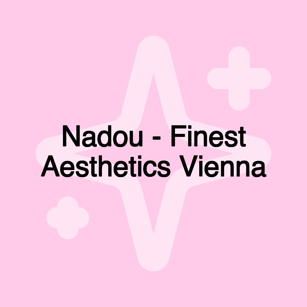 Nadou - Finest Aesthetics Vienna