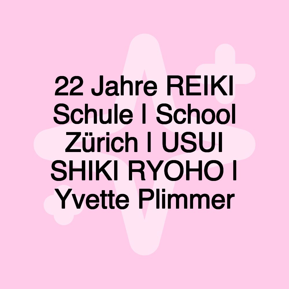 22 Jahre REIKI Schule | School Zürich | USUI SHIKI RYOHO | Yvette Plimmer