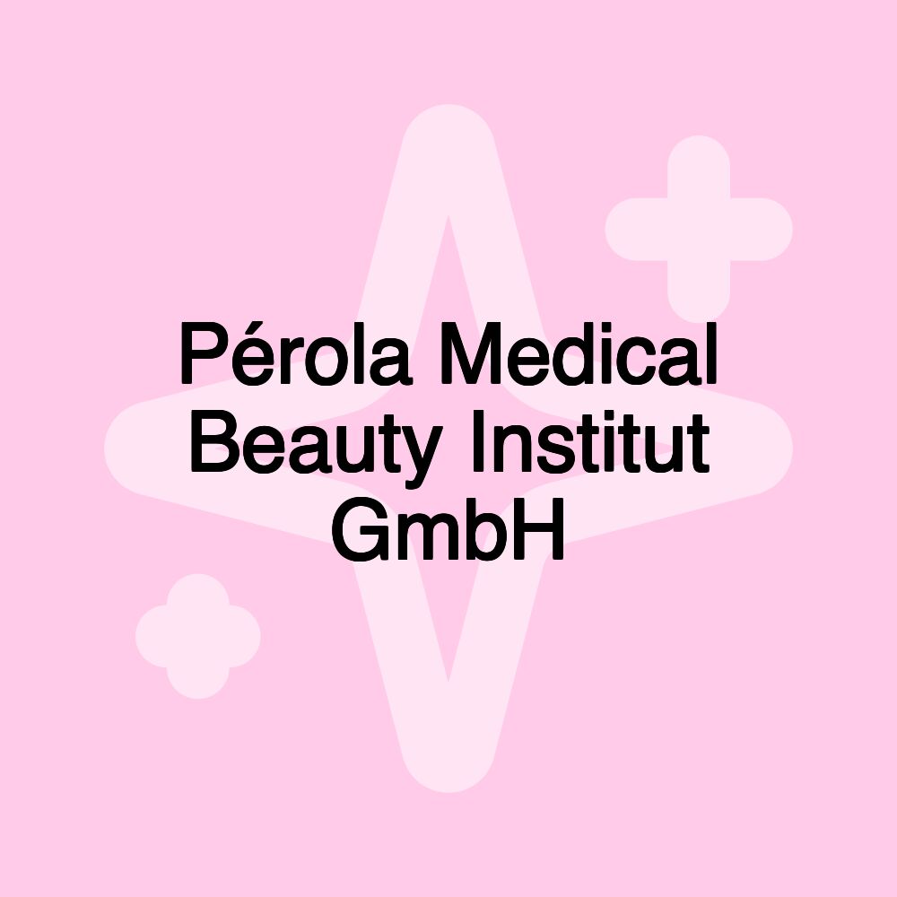 Pérola Medical Beauty Institut GmbH