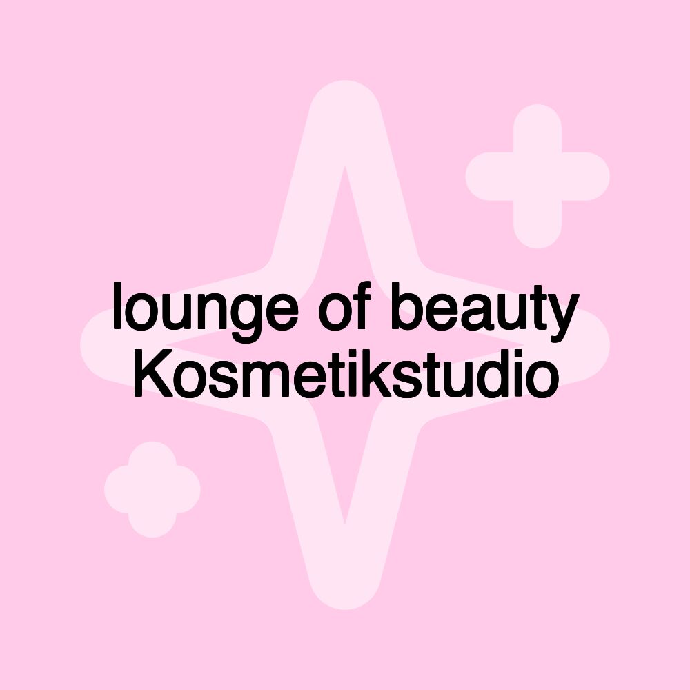 lounge of beauty Kosmetikstudio