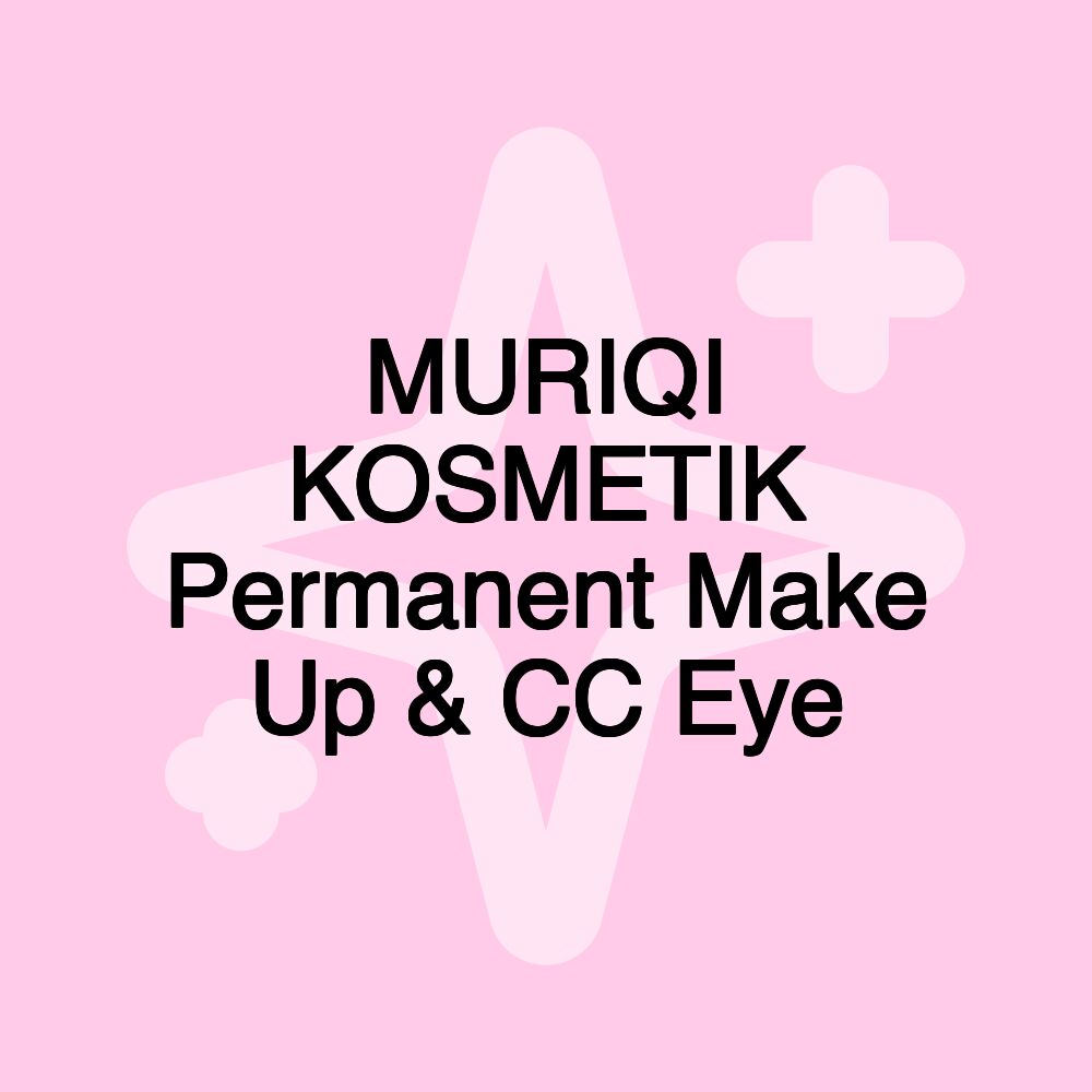 MURIQI KOSMETIK Permanent Make Up & CC Eye