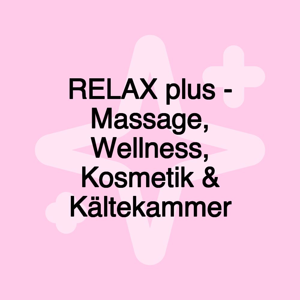 RELAX plus - Massage, Wellness, Kosmetik & Kältekammer