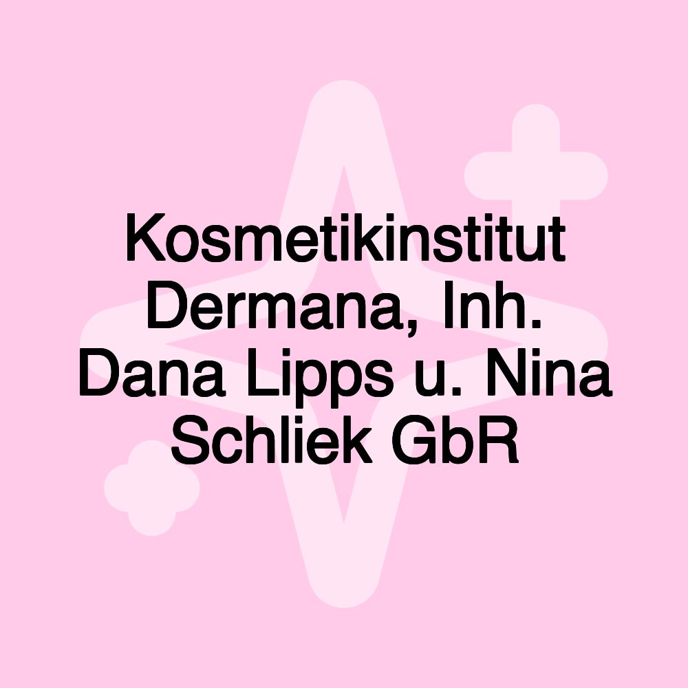 Kosmetikinstitut Dermana, Inh. Dana Lipps u. Nina Schliek GbR