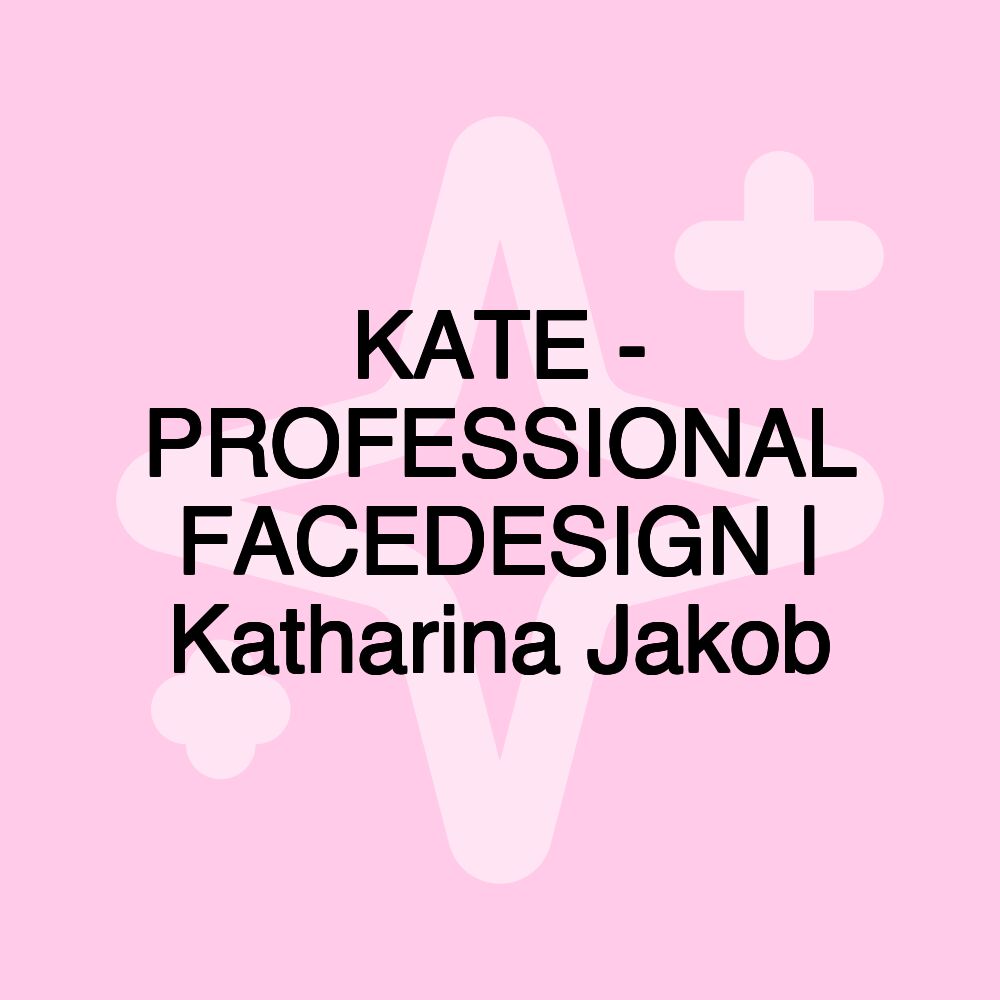 KATE - PROFESSIONAL FACEDESIGN | Katharina Jakob