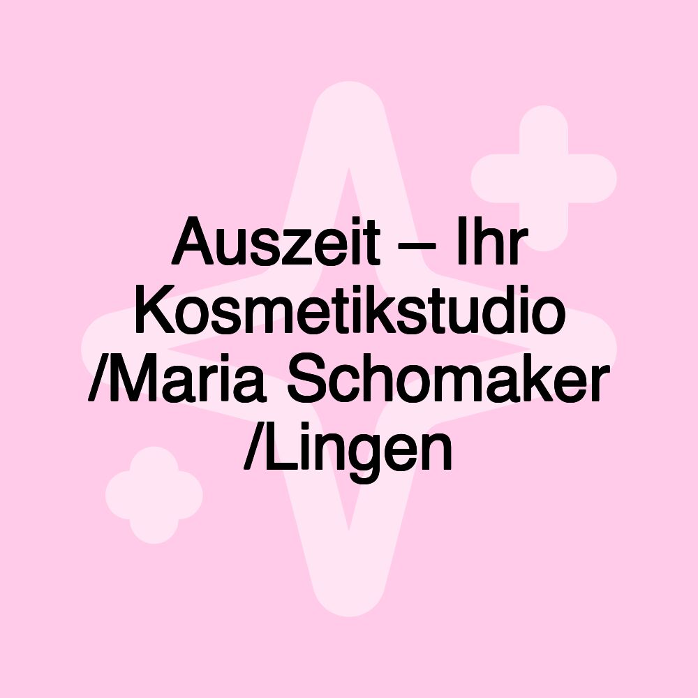 Auszeit – Ihr Kosmetikstudio /Maria Schomaker /Lingen