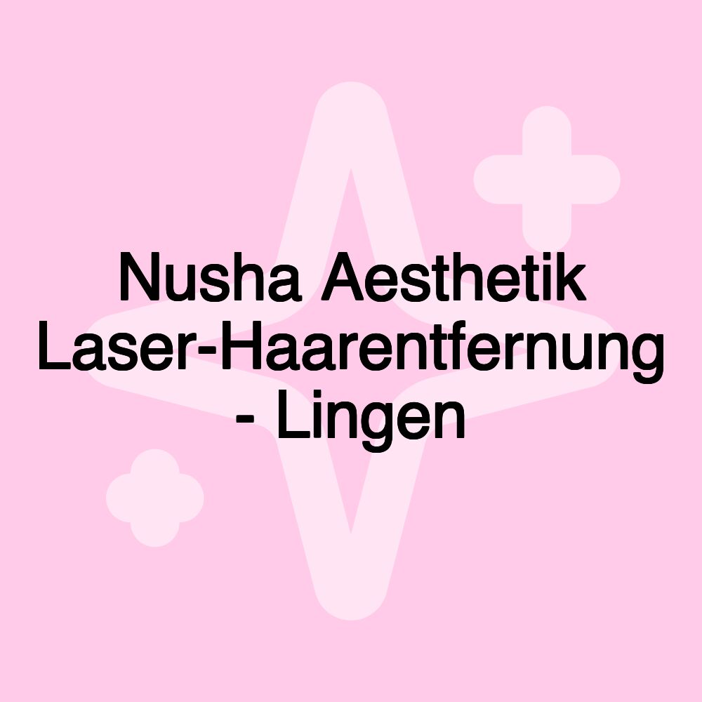 Nusha Aesthetik Laser-Haarentfernung - Lingen