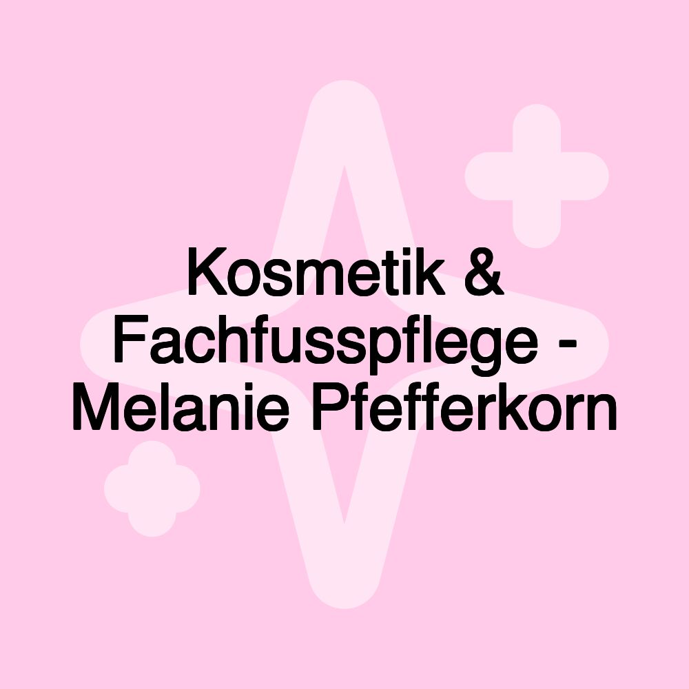 Kosmetik & Fachfusspflege - Melanie Pfefferkorn