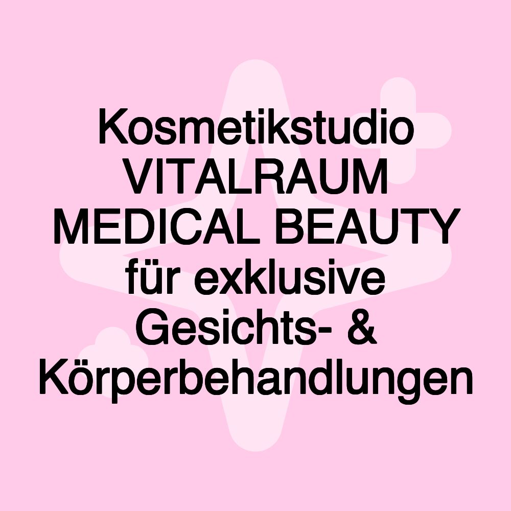 Kosmetikstudio VITALRAUM MEDICAL BEAUTY für exklusive Gesichts- & Körperbehandlungen