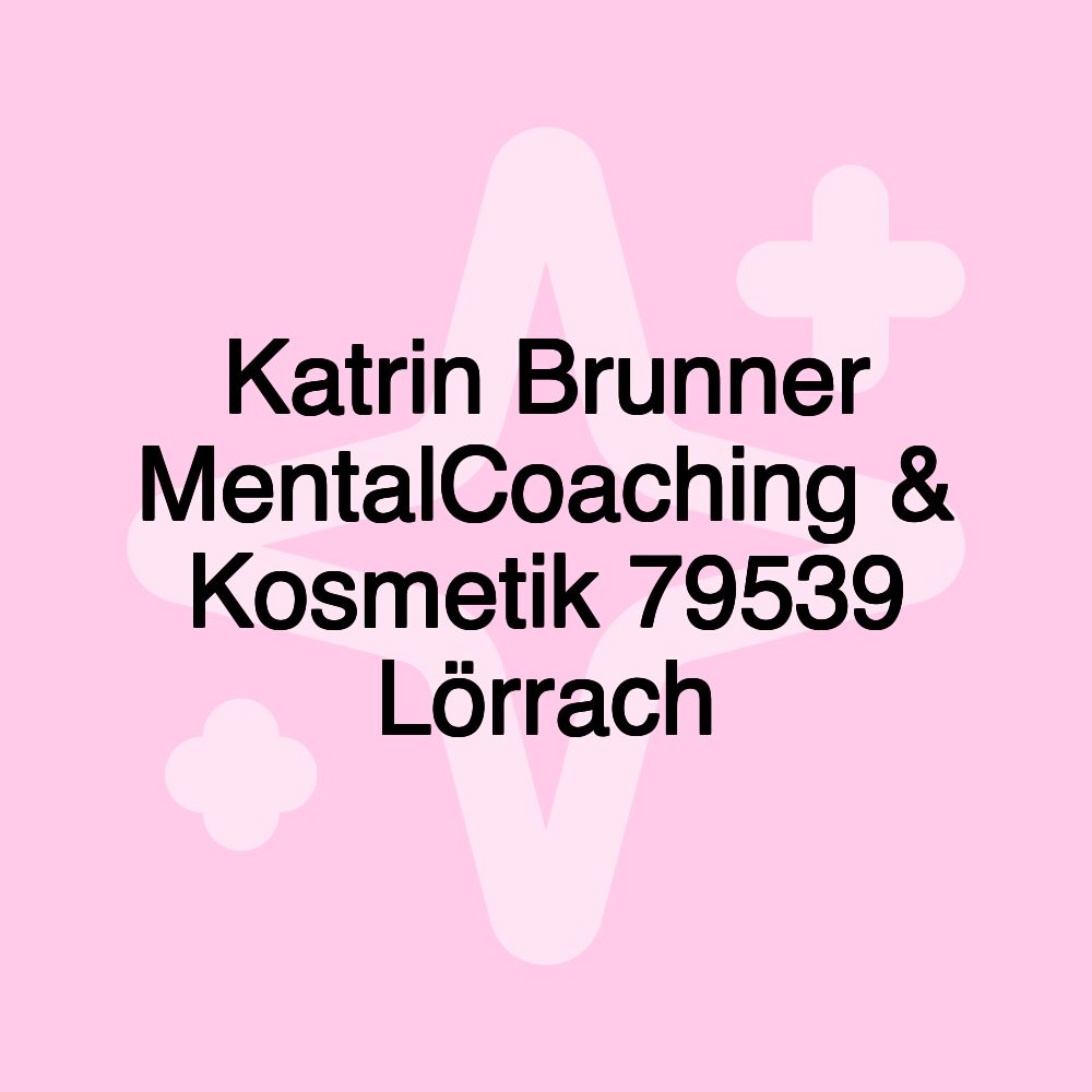 Katrin Brunner MentalCoaching & Kosmetik 79539 Lörrach