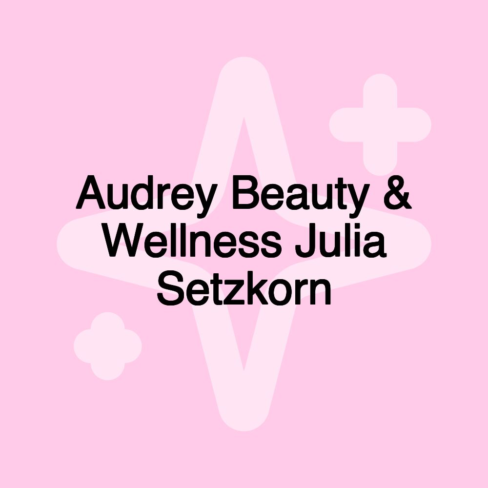 Audrey Beauty & Wellness Julia Setzkorn