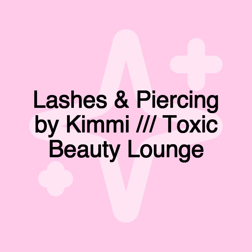 Lashes & Piercing by Kimmi /// Toxic Beauty Lounge