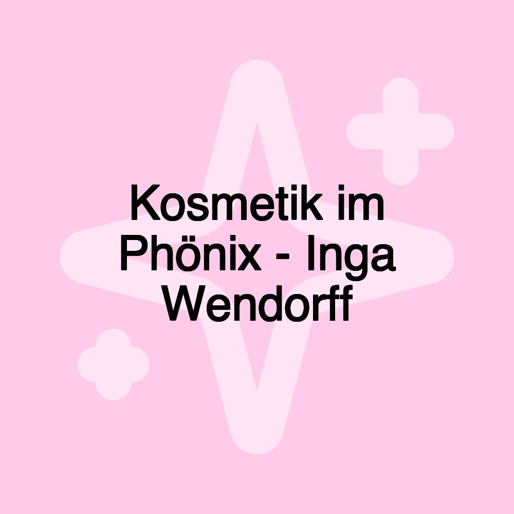 Kosmetik im Phönix - Inga Wendorff