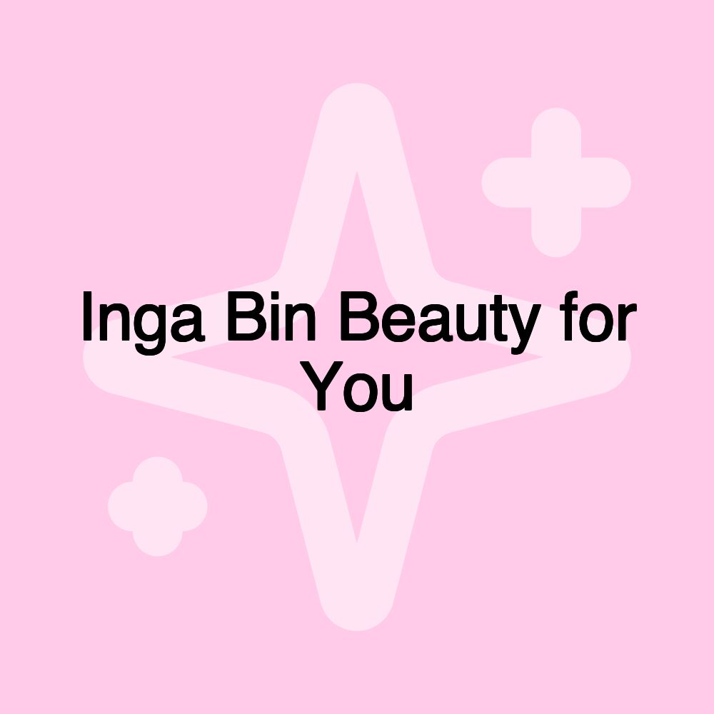 Inga Bin Beauty for You