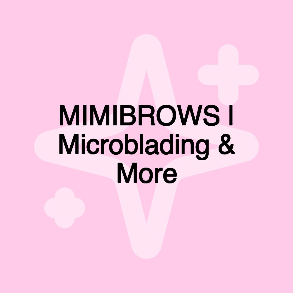 MIMIBROWS | Microblading & More