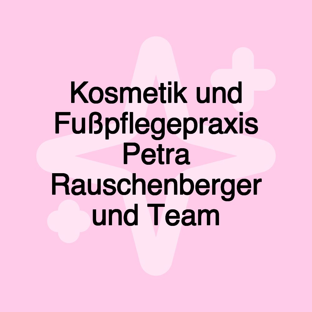 Kosmetik und Fußpflegepraxis Petra Rauschenberger und Team